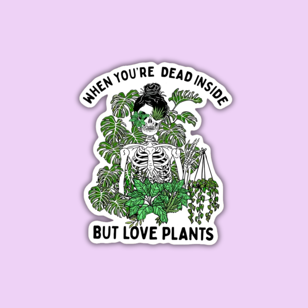 When You're Dead Inside But Love Plants Sticker
