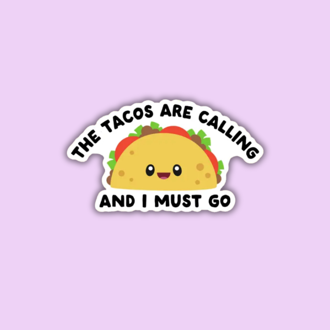 The Tacos Are Calling and I Must Go Sticker