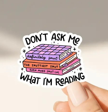 Don't Ask Me What I'm Reading Sticker