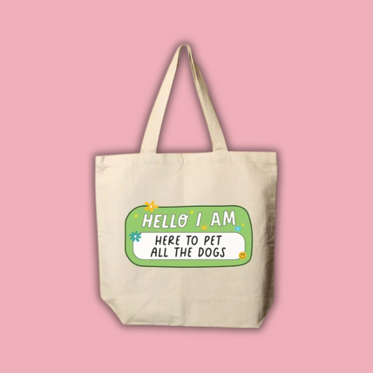 Hello I Am Here to Pet All the Dogs Tote Bag