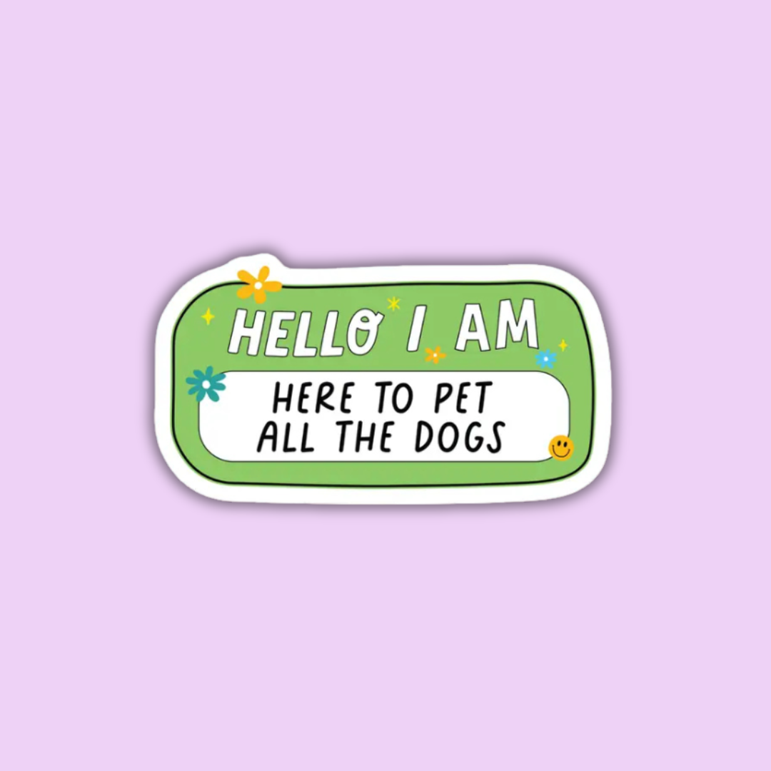 Hello I Am Here To Pet All The Dogs Sticker