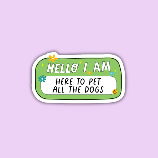 Hello I Am Here To Pet All The Dogs Sticker