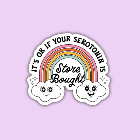 It's OK If Your Serotonin is Store Bought Sticker