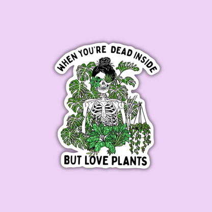 When You're Dead Inside But Love Plants Sticker