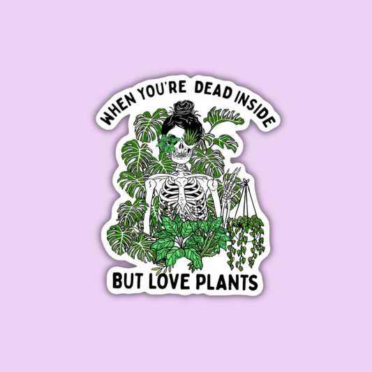 When You're Dead Inside But Love Plants Sticker