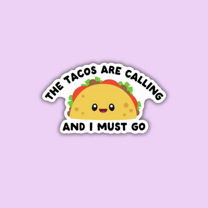 The Tacos Are Calling and I Must Go Sticker