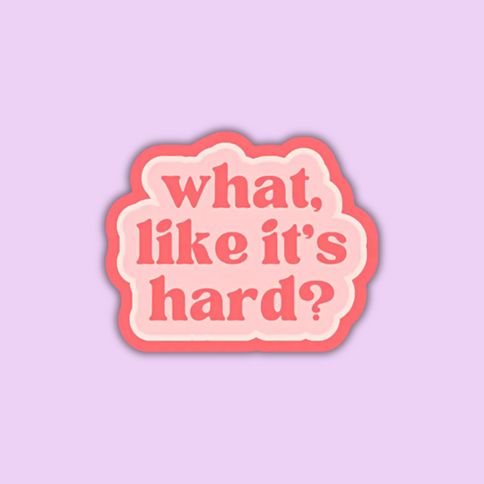 What Like It's Hard Sticker