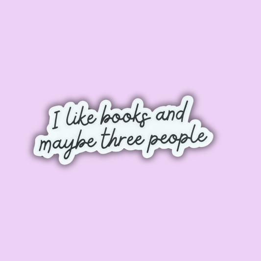 I Like Books & Maybe Three People Bookish Sticker