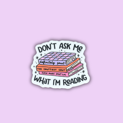 Don't Ask Me What I'm Reading Sticker