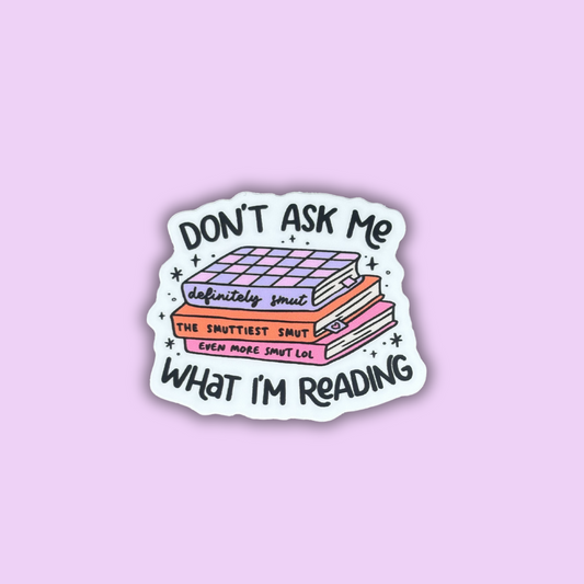 Don't Ask Me What I'm Reading Sticker