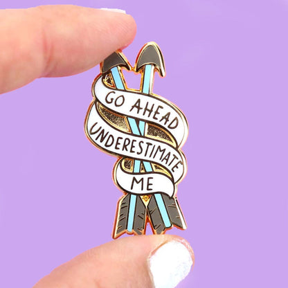 Go Ahead, Underestimate Me Enamel Lapel Pin