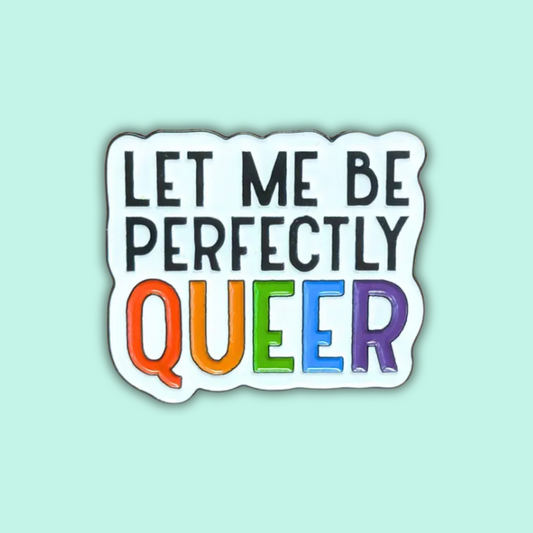 Let Me Be Perfectly Queer LGBTQ+ Pride Lapel Pin