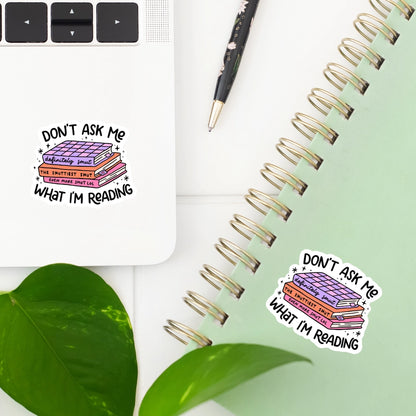 Don't Ask Me What I'm Reading Sticker